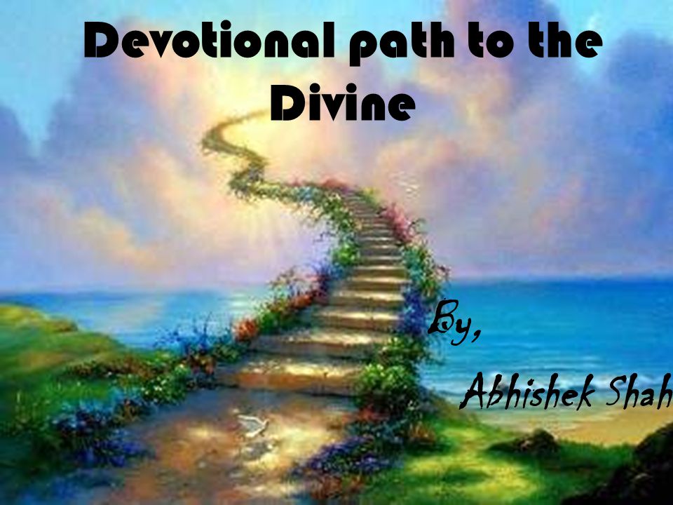 Devotional path to the Divine By, Abhishek Shah