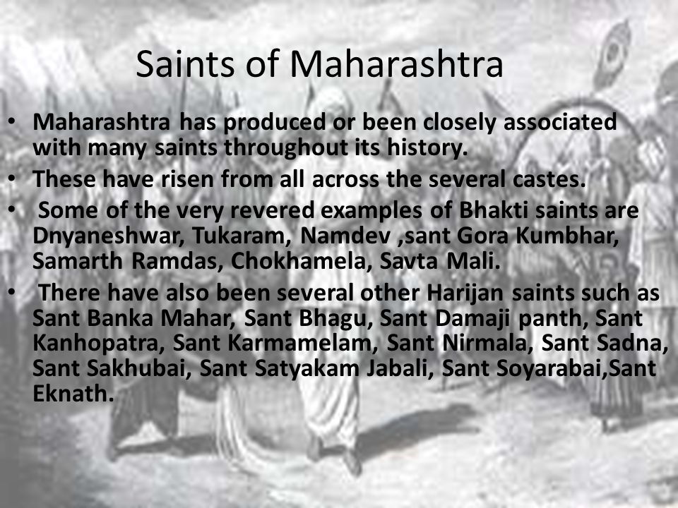 Maharashtra has produced or been closely associated with many saints throughout its history.