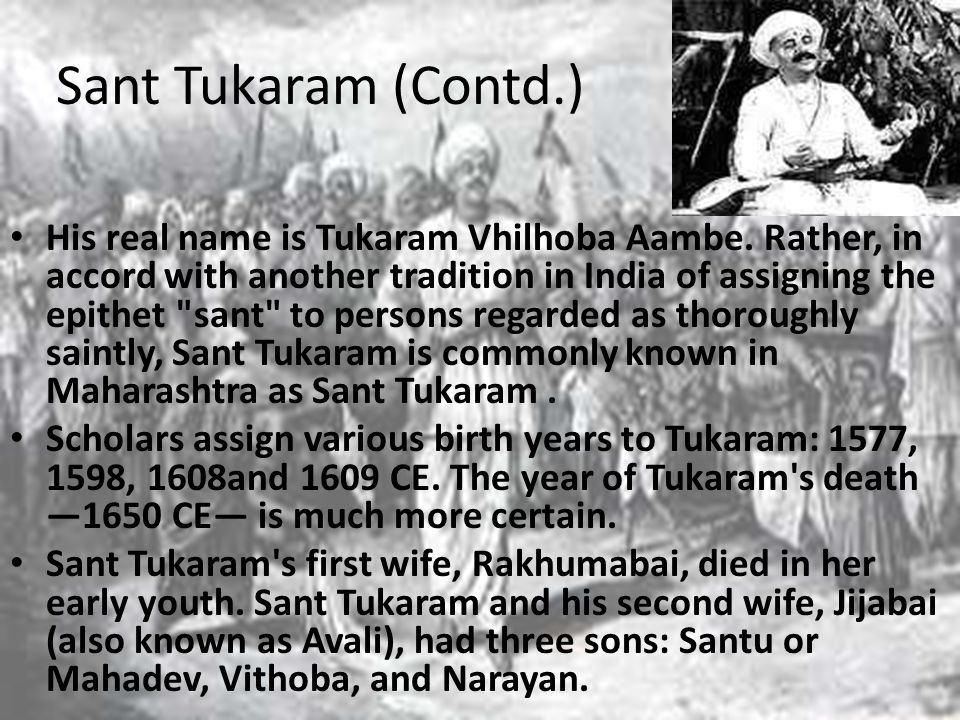 Sant Tukaram (Contd.) His real name is Tukaram Vhilhoba Aambe.