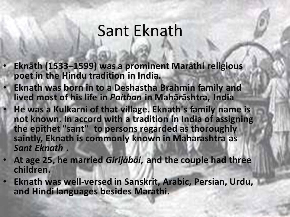 Sant Eknath Eknāth (1533–1599) was a prominent Marāthi religious poet in the Hindu tradition in India.