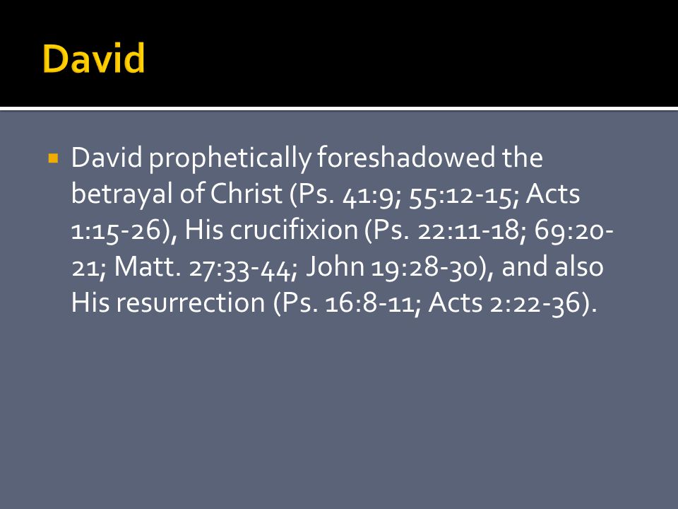  David prophetically foreshadowed the betrayal of Christ (Ps.