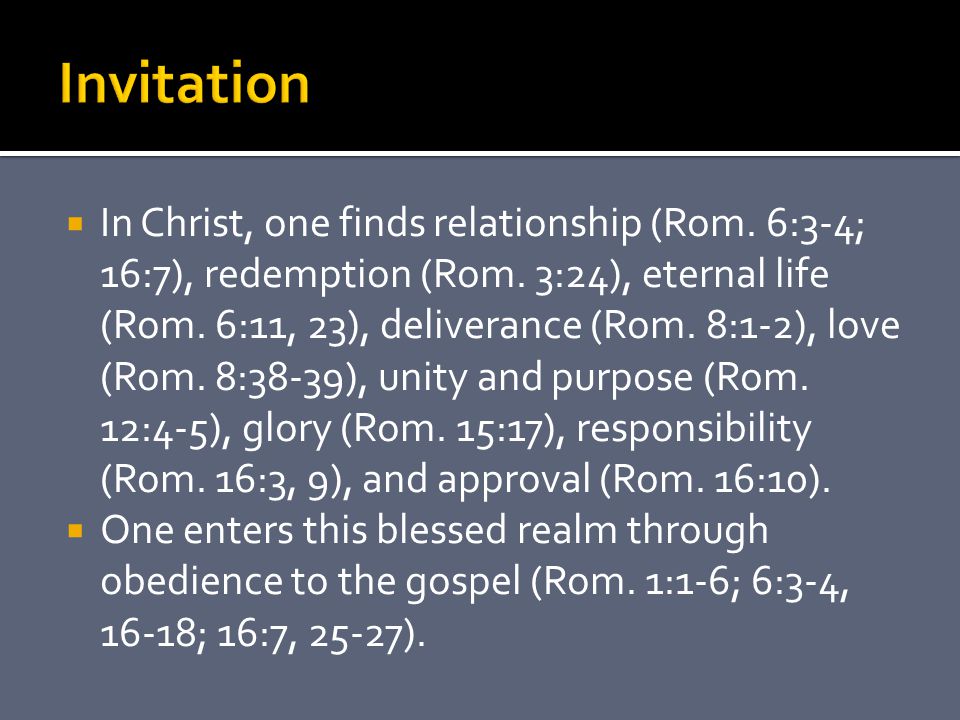  In Christ, one finds relationship (Rom. 6:3-4; 16:7), redemption (Rom.