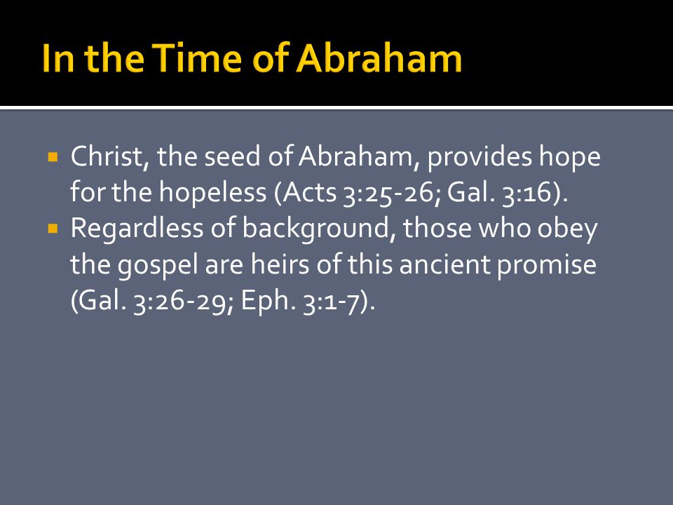  Christ, the seed of Abraham, provides hope for the hopeless (Acts 3:25-26; Gal.