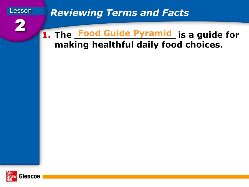 Reviewing Terms and Facts 1.The _________________ is a guide for making healthful daily food choices.
