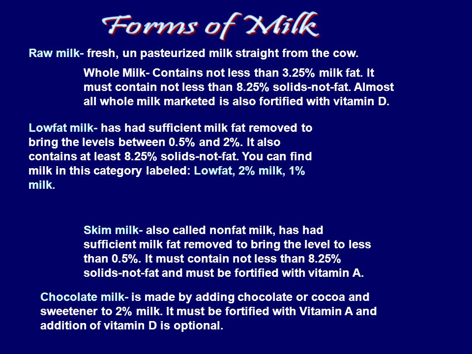 Raw milk- fresh, un pasteurized milk straight from the cow.