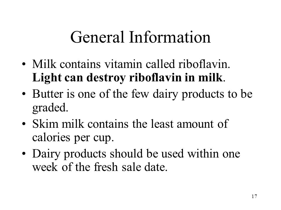 17 General Information Milk contains vitamin called riboflavin.