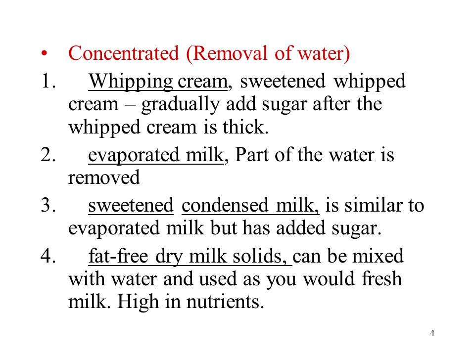 4 Concentrated (Removal of water) 1.Whipping cream, sweetened whipped cream – gradually add sugar after the whipped cream is thick.