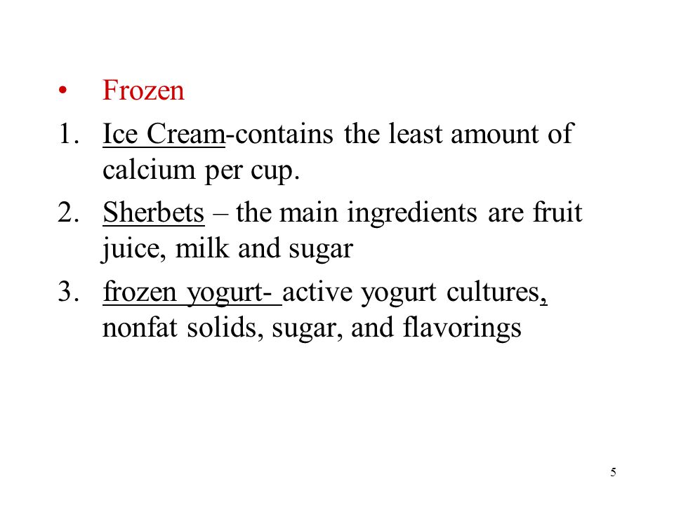 5 Frozen 1.Ice Cream-contains the least amount of calcium per cup.