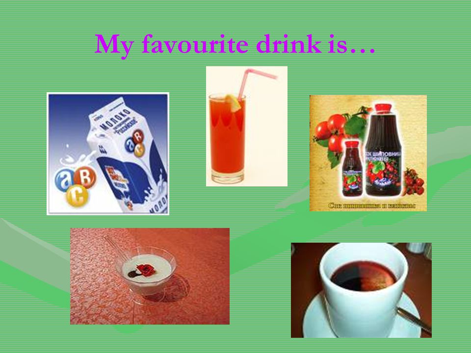 My favourite drink is. 