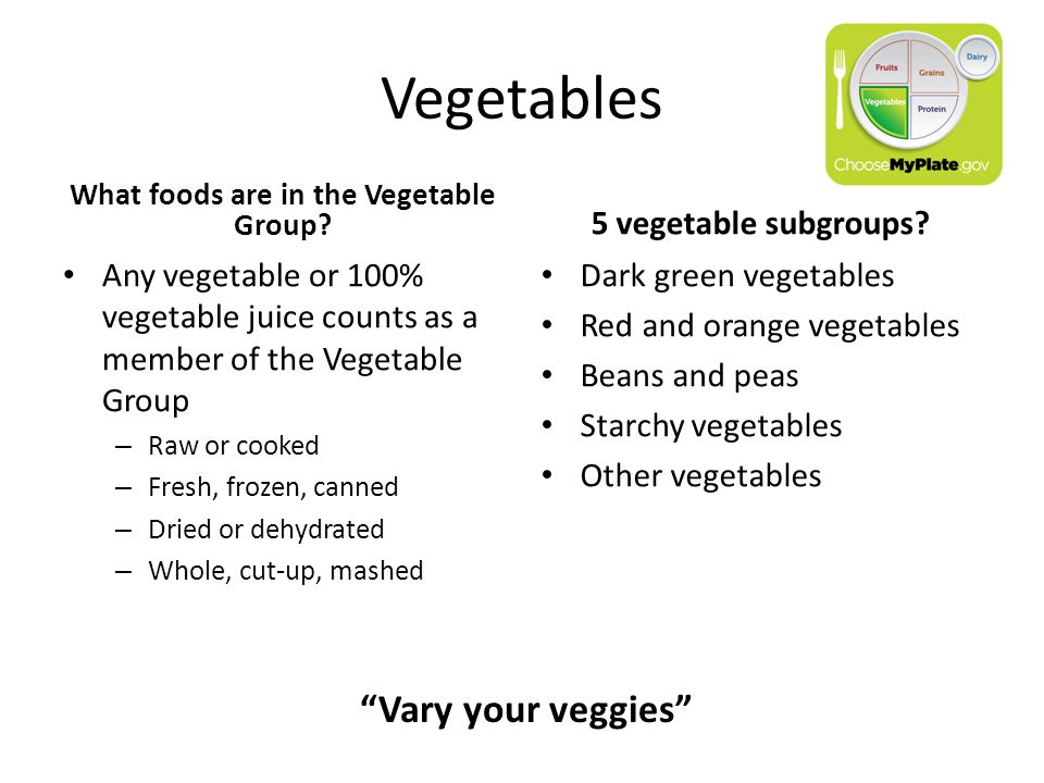 Vegetables What foods are in the Vegetable Group.