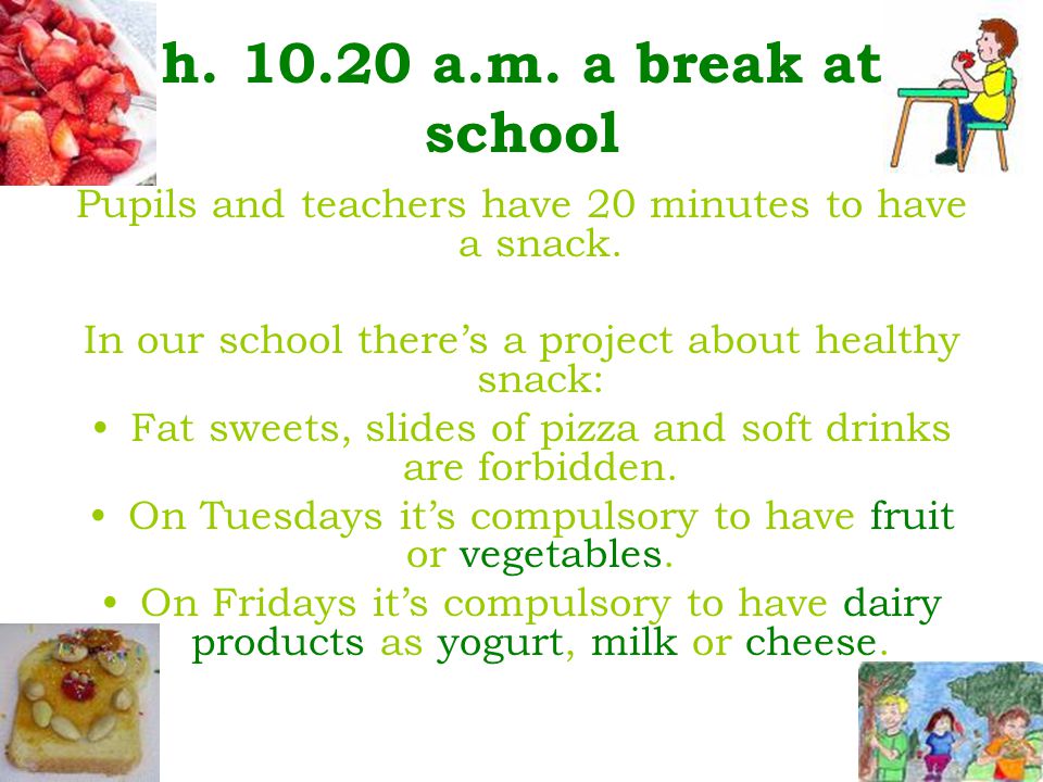 h a.m. a break at school Pupils and teachers have 20 minutes to have a snack.