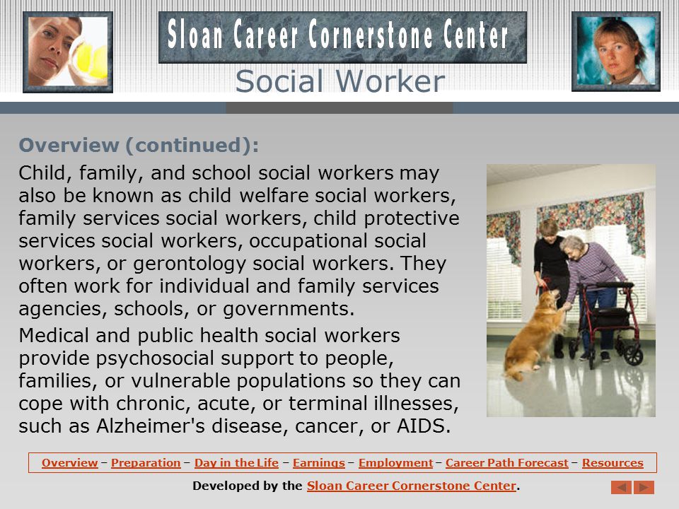 Overview (continued): Some social workers conduct research, advocate for improved services, engage in systems design or are involved in planning or policy development.