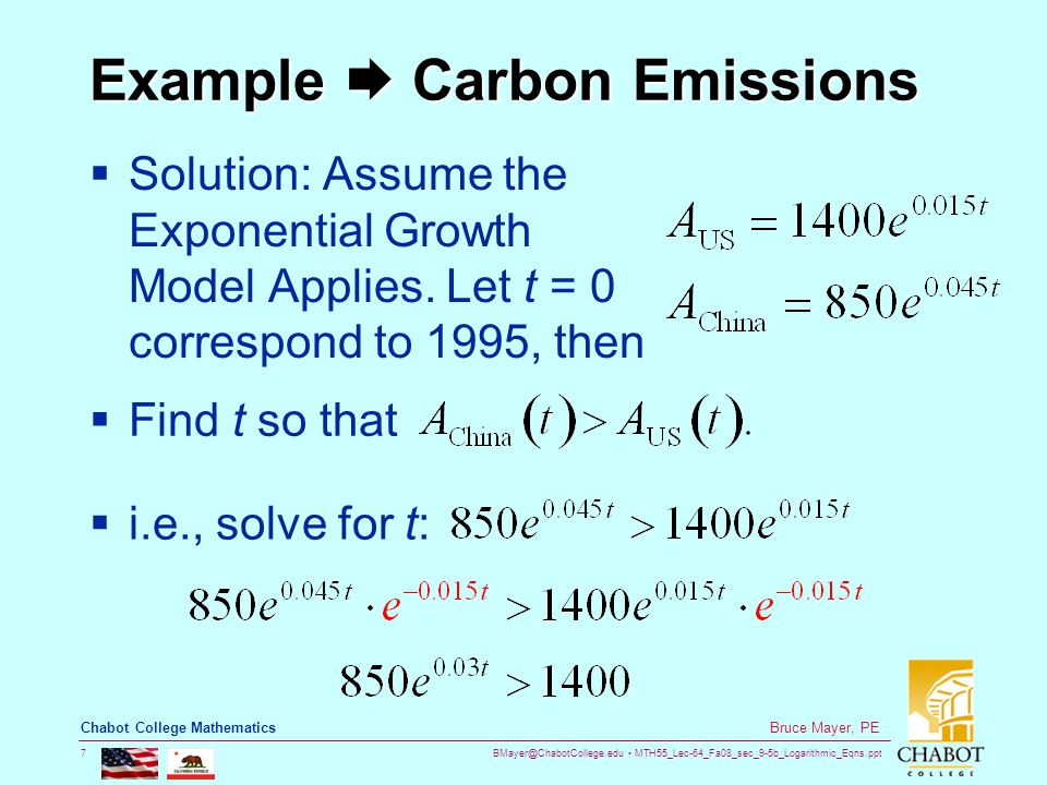MTH55_Lec-64_Fa08_sec_9-5b_Logarithmic_Eqns.ppt 7 Bruce Mayer, PE Chabot College Mathematics Example  Carbon Emissions  Solution: Assume the Exponential Growth Model Applies.