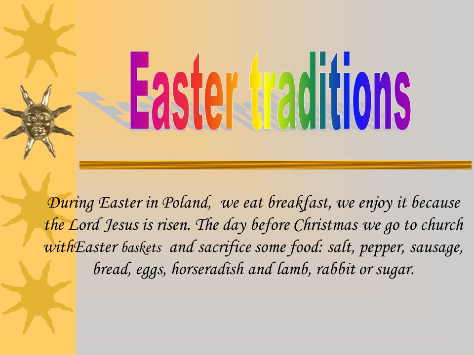 During Easter in Poland, we eat breakfast, we enjoy it because the Lord Jesus is risen.