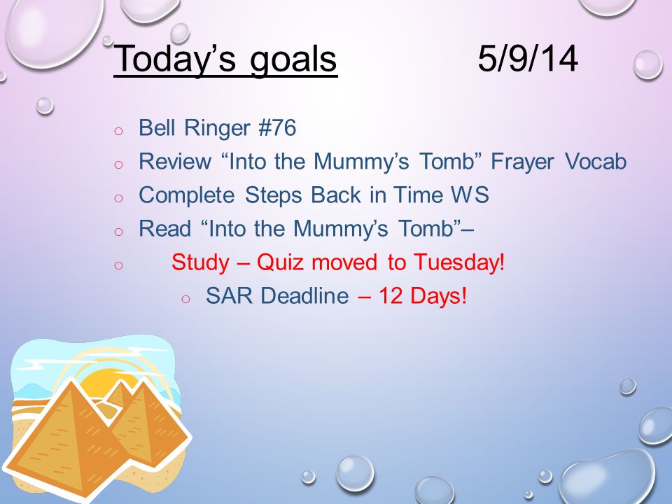 Today’s goals o Bell Ringer #75 o Quick Review Conjunctions Notes o Conjunctions Exercise o Narrative Non-Fiction Notes Review o Finish Into the Mummy’s Tomb Frayer Vocab– Study - Quiz Monday o King Tut Video o Start Reading the Story o SAR Deadline – 13 Days.