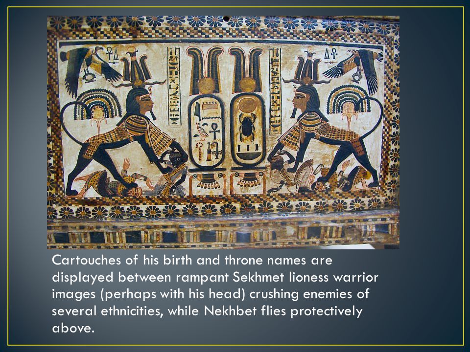 Cartouches of his birth and throne names are displayed between rampant Sekhmet lioness warrior images (perhaps with his head) crushing enemies of several ethnicities, while Nekhbet flies protectively above.