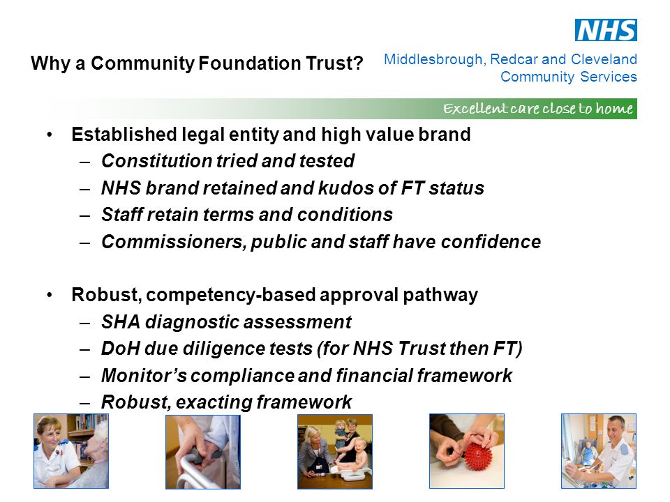 Middlesbrough, Redcar and Cleveland Community Services Excellent care close to home Why a Community Foundation Trust.