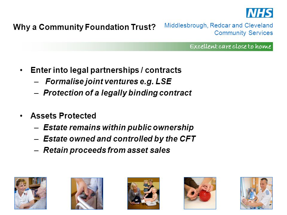 Middlesbrough, Redcar and Cleveland Community Services Excellent care close to home Why a Community Foundation Trust.