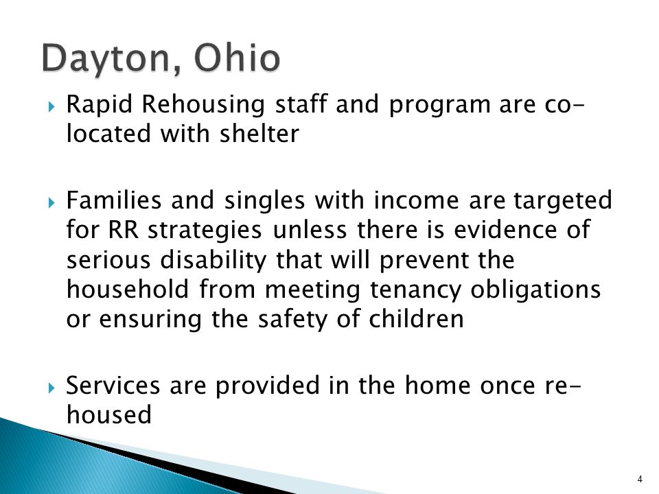  Rapid Rehousing staff and program are co- located with shelter  Families and singles with income are targeted for RR strategies unless there is evidence of serious disability that will prevent the household from meeting tenancy obligations or ensuring the safety of children  Services are provided in the home once re- housed 4