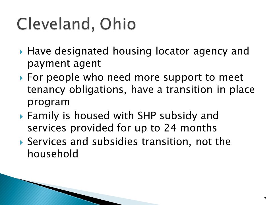  Have designated housing locator agency and payment agent  For people who need more support to meet tenancy obligations, have a transition in place program  Family is housed with SHP subsidy and services provided for up to 24 months  Services and subsidies transition, not the household 7