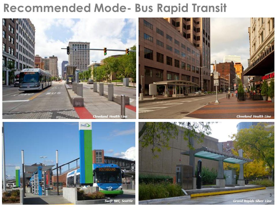 Recommended Mode- Bus Rapid Transit Cleveland Health Line Swift BRT, SeattleGrand Rapids Silver Line Cleveland Health Line 3
