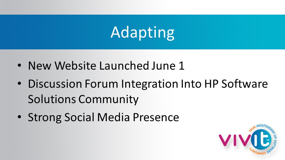 Adapting New Website Launched June 1 Discussion Forum Integration Into HP Software Solutions Community Strong Social Media Presence