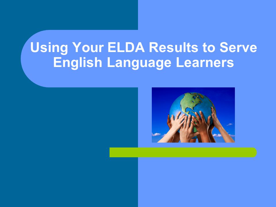 Using Your ELDA Results to Serve English Language Learners