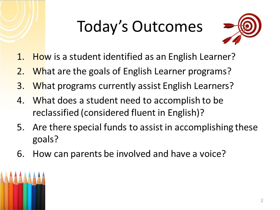 Today’s Outcomes 1.How is a student identified as an English Learner.
