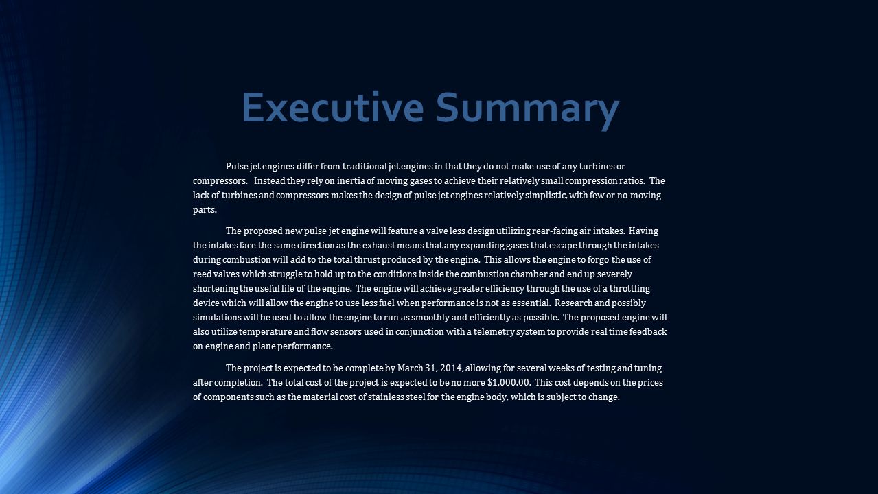 Executive Summary Pulse jet engines differ from traditional jet engines in that they do not make use of any turbines or compressors.