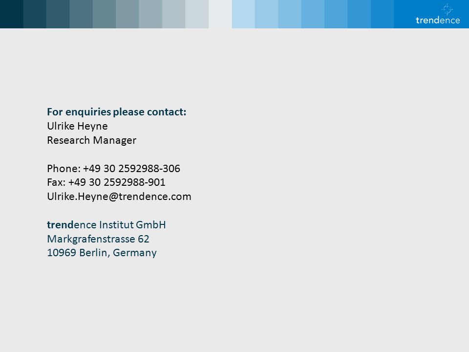 For enquiries please contact: Ulrike Heyne Research Manager Phone: Fax: trendence Institut GmbH Markgrafenstrasse Berlin, Germany