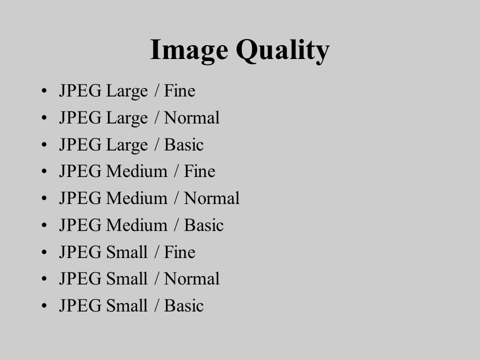 Image Quality JPEG Large / Fine JPEG Large / Normal JPEG Large / Basic JPEG Medium / Fine JPEG Medium / Normal JPEG Medium / Basic JPEG Small / Fine JPEG Small / Normal JPEG Small / Basic