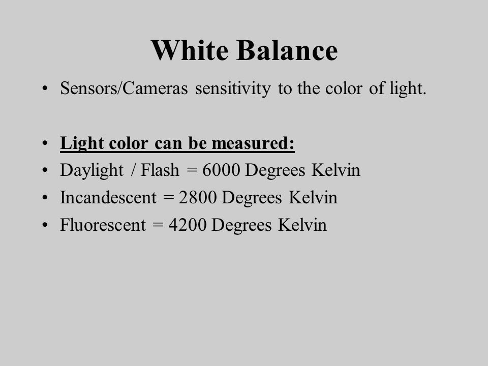 White Balance Sensors/Cameras sensitivity to the color of light.