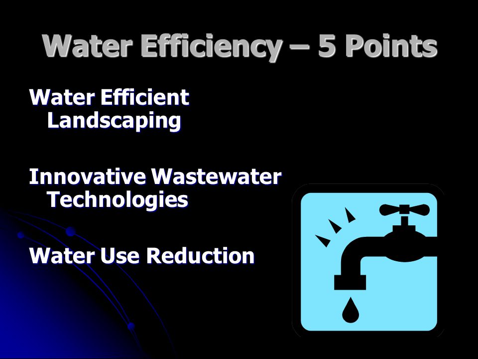 Water Efficiency – 5 Points Water Efficient Landscaping Innovative Wastewater Technologies Water Use Reduction