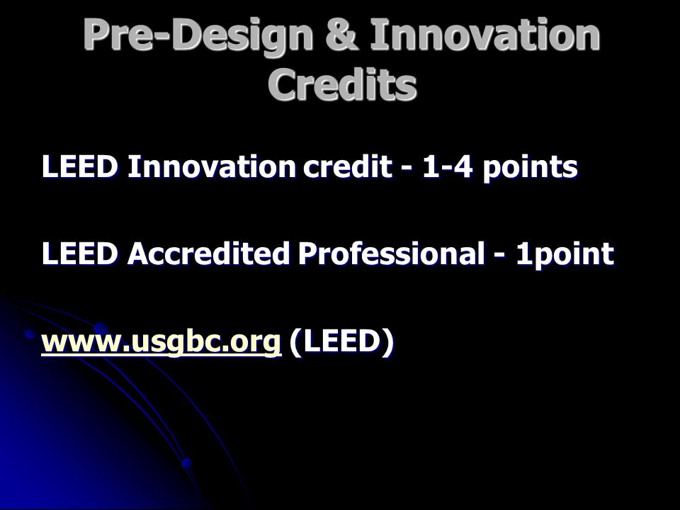 Pre-Design & Innovation Credits LEED Innovation credit points LEED Accredited Professional - 1point   (LEED)