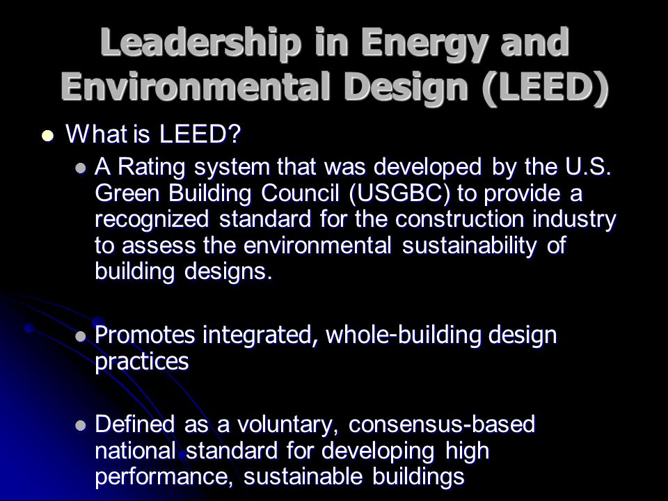 Leadership in Energy and Environmental Design (LEED) What is LEED.