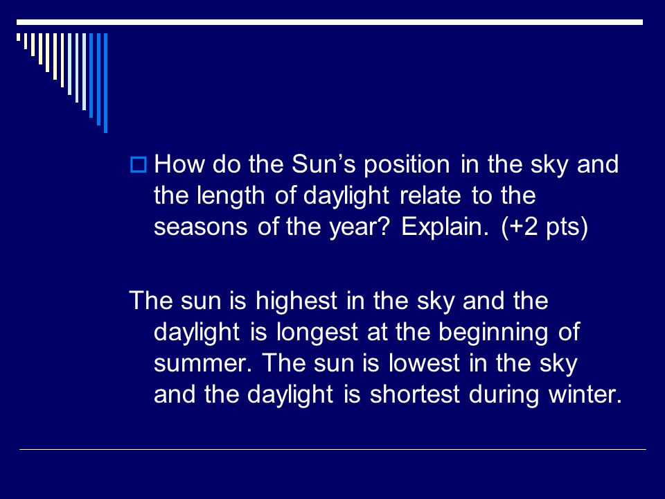  How do the Sun’s position in the sky and the length of daylight relate to the seasons of the year.