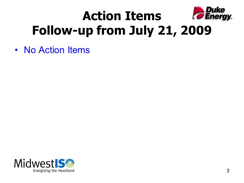 3 Action Items Follow-up from July 21, 2009 No Action Items