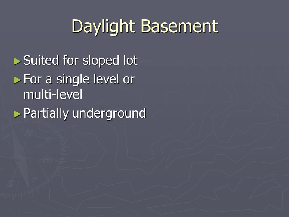 Daylight Basement ► Suited for sloped lot ► For a single level or multi-level ► Partially underground