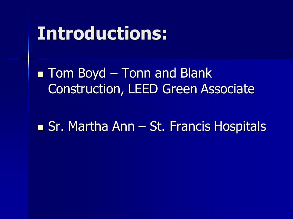 Introductions: Tom Boyd – Tonn and Blank Construction, LEED Green Associate Tom Boyd – Tonn and Blank Construction, LEED Green Associate Sr.