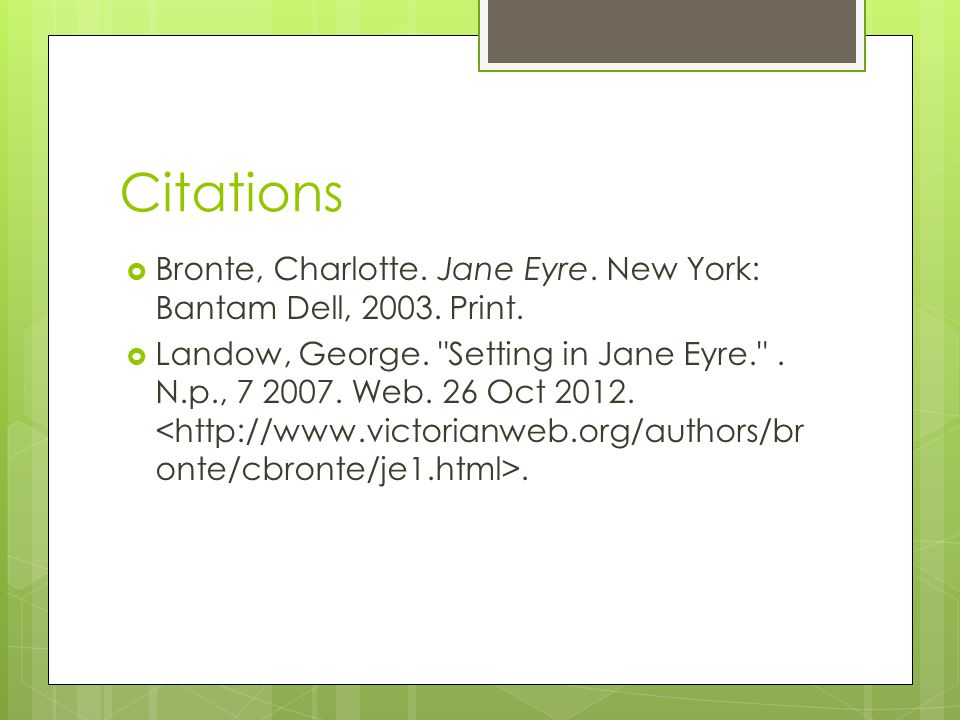 Citations  Bronte, Charlotte. Jane Eyre. New York: Bantam Dell,