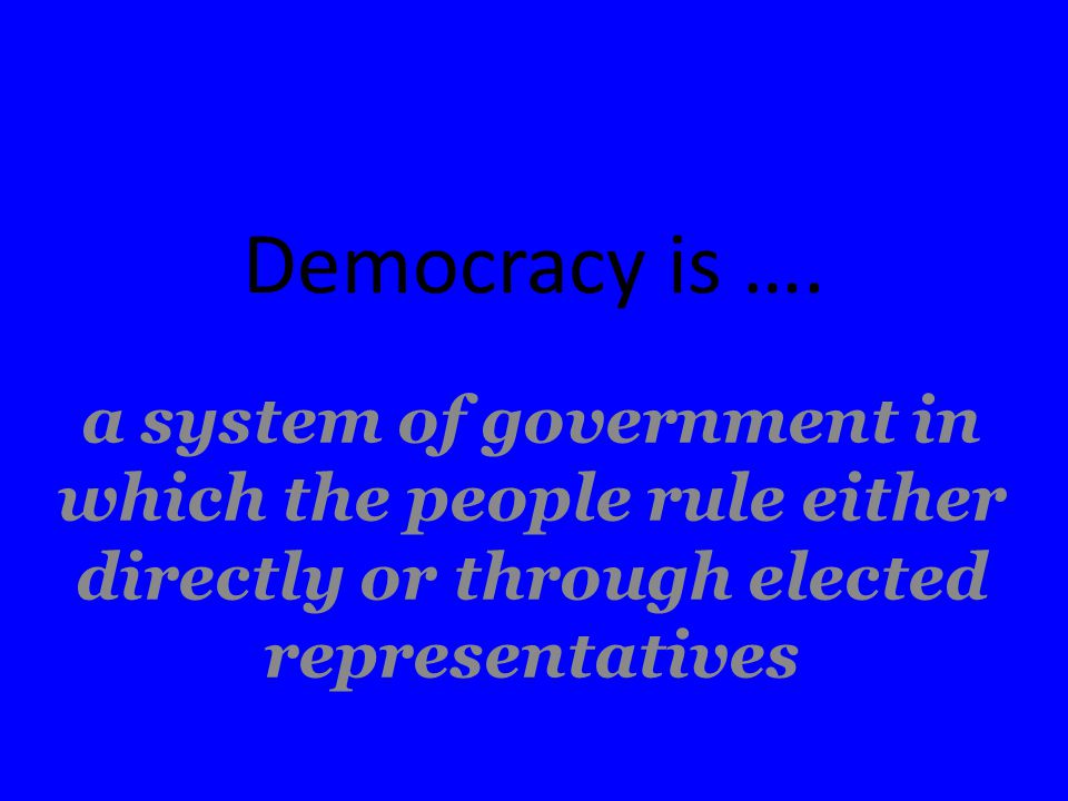 Democracy is ….