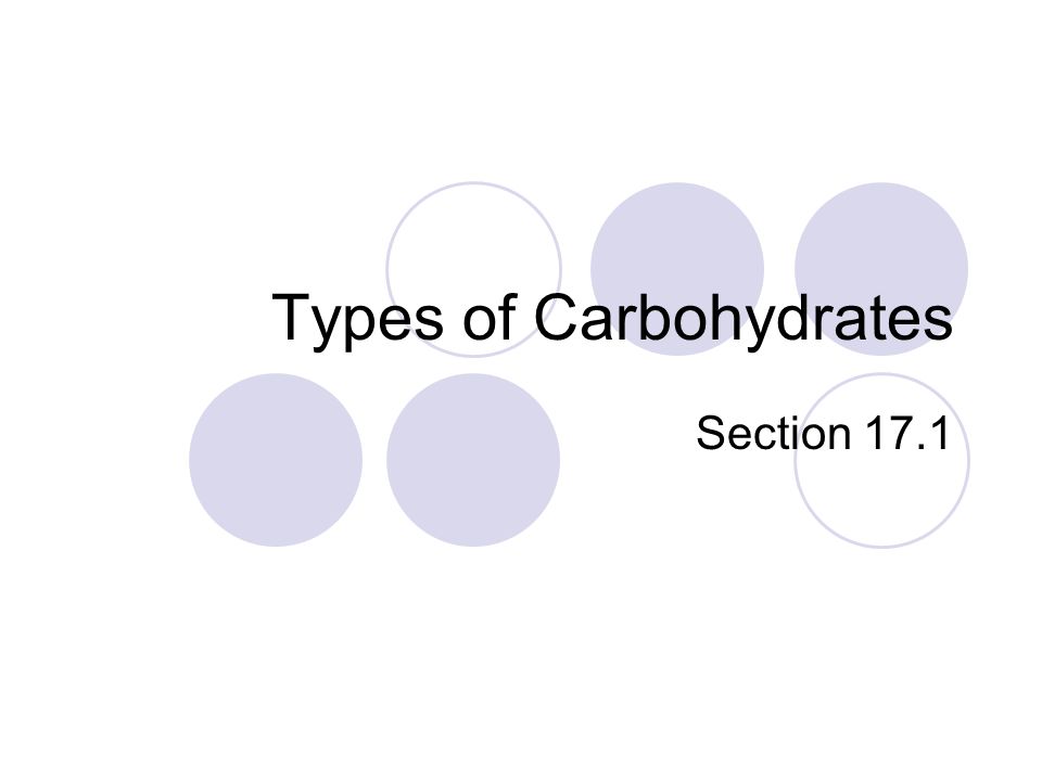 Types of Carbohydrates Section 17.1