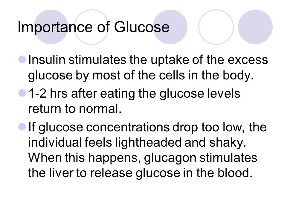 Importance of Glucose Insulin stimulates the uptake of the excess glucose by most of the cells in the body.