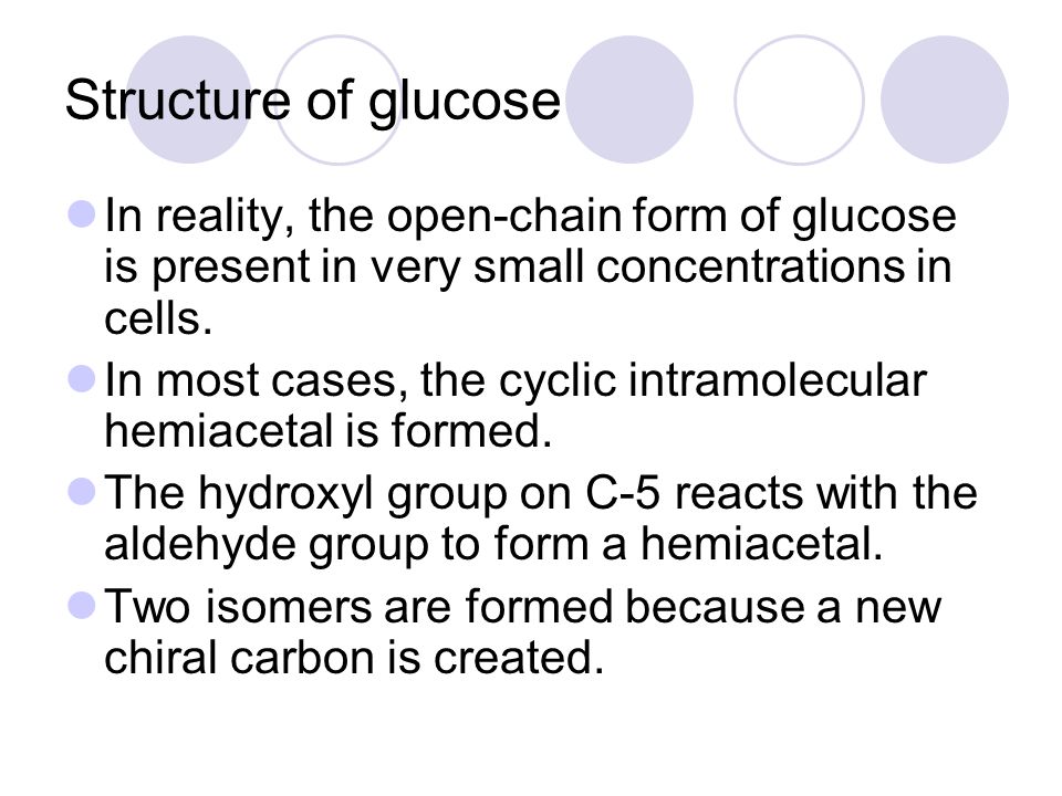 Structure of glucose In reality, the open-chain form of glucose is present in very small concentrations in cells.