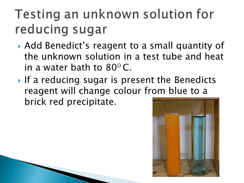  Add Benedict’s reagent to a small quantity of the unknown solution in a test tube and heat in a water bath to 80 0 C.