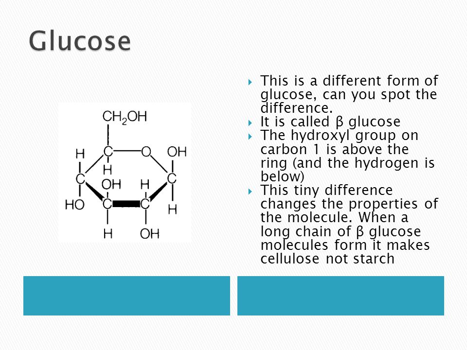  This is a different form of glucose, can you spot the difference.