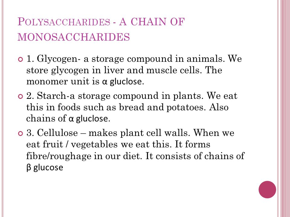 P OLYSACCHARIDES - A CHAIN OF MONOSACCHARIDES 1. Glycogen- a storage compound in animals.