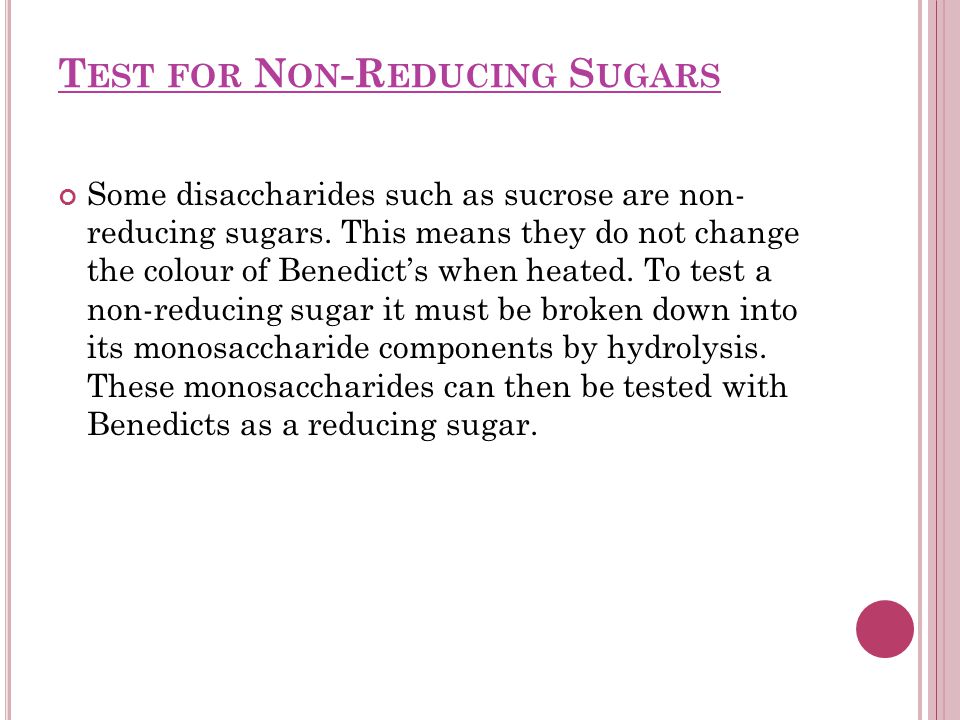 T EST FOR N ON -R EDUCING S UGARS Some disaccharides such as sucrose are non- reducing sugars.