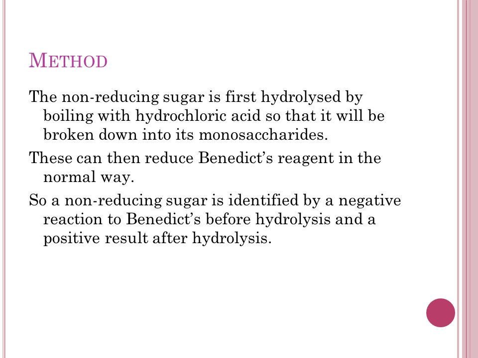 M ETHOD The non-reducing sugar is first hydrolysed by boiling with hydrochloric acid so that it will be broken down into its monosaccharides.