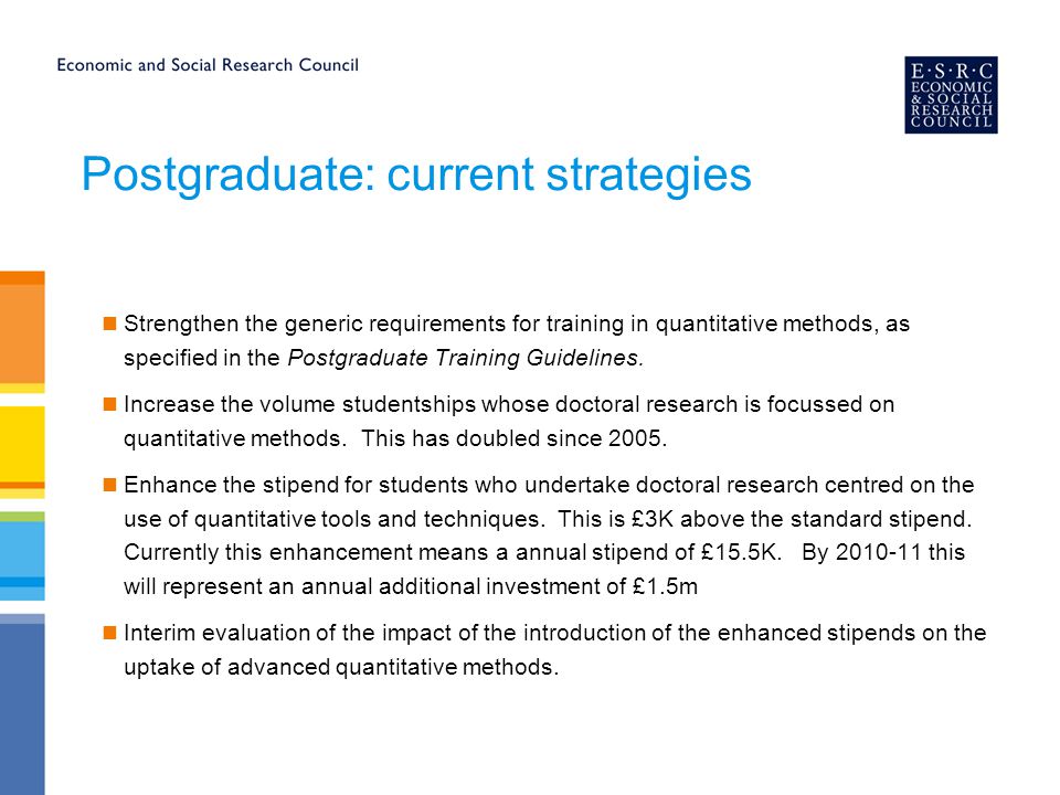 Postgraduate: current strategies Strengthen the generic requirements for training in quantitative methods, as specified in the Postgraduate Training Guidelines.